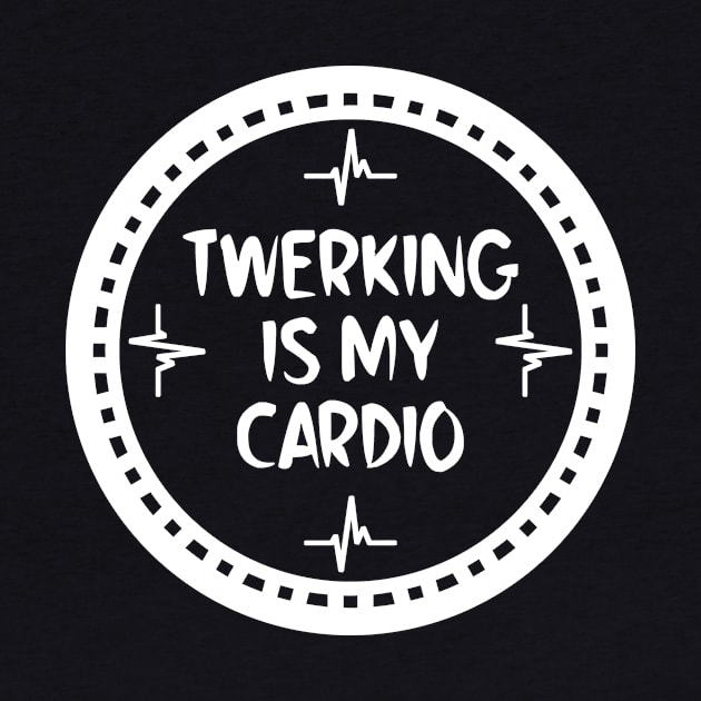 Twerking Is My Cardio by colorsplash